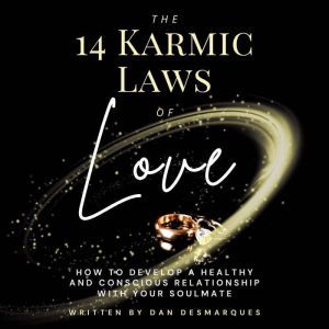The 14 Karmic Laws of Love How to De..., Dan Desmarques