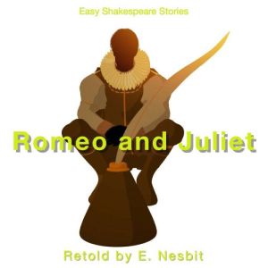 Romeo  Juliet Retold by E. Nesbit, E. Nesbit