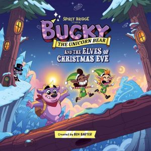 Bucky The Unicorn Bear and The Elves of Christmas Eve