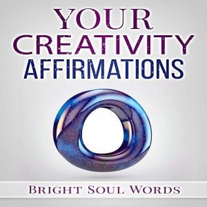 Your Creativity Affirmations, Bright Soul Words