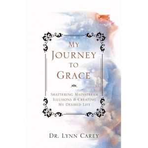 My Journey to Grace, Dr. Lynn Carey