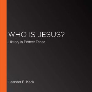 Who Is Jesus?, Leander E. Keck