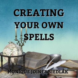 Creating Your Own Spells, Monique Joiner Siedlak