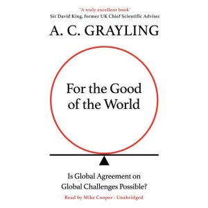 For the Good of the World: Is Global Agreement on Global Challenges Possible?