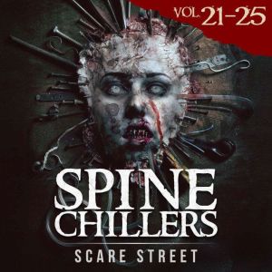 Short Horror Stories: Spine Chillers Volumes 21 - 25: Scary Ghosts, Paranormal & Supernatural Monsters