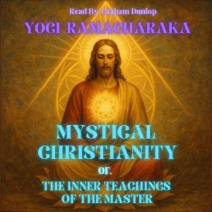 Mystical Christianity: The Inner Teachings of the Master