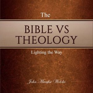The Bible Vs Theology, John Mwafise Woloko