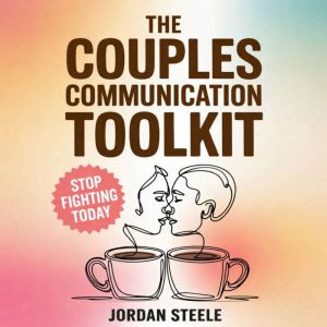 The Couples Communication Toolkit, Jordan Steele