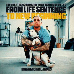 From Life Sentence To New Beginning: The Most Transformative Three Months of My Life