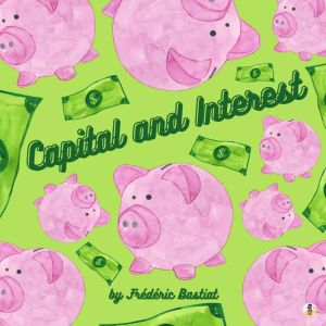 Capital and Interest, Frederic Bastiat