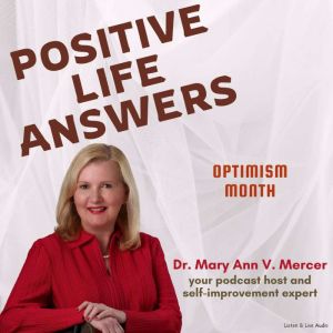Positive Life Answers Optimism Month..., Dr. Mary Ann Mercer