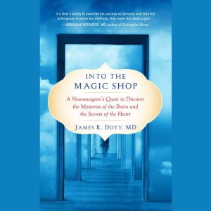 Into the Magic Shop, James R. Doty, MD