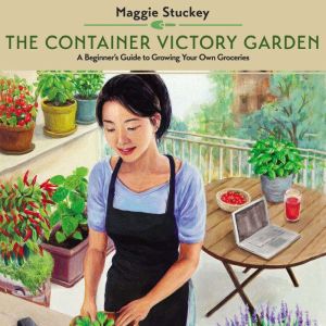 The Container Victory Garden, Maggie Stuckey
