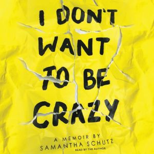 I Dont Want to Be Crazy, Samantha Schutz