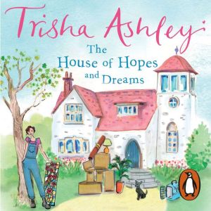 The House of Hopes and Dreams: The absorbing and delightful rom-com from the Sunday Times bestseller