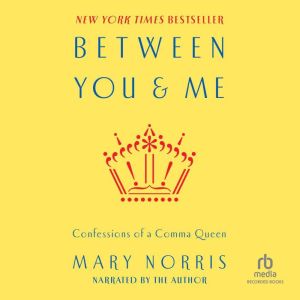 Between You and Me: Confessions of Comma Queen, Mary Norris