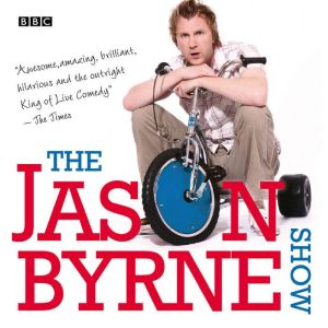 The Jason Byrne Show: The Complete Series 1-3: BBC Radio Stand-Up Comedy