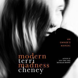 Modern Madness: An Owner's Manual, Terri Cheney