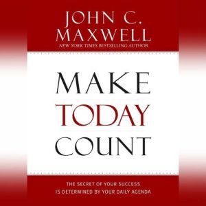 Make Today Count, John C. Maxwell