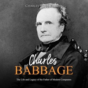 Charles Babbage The Life and Legacy ..., Charles River Editors