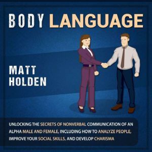 Body Language Unlocking the Secrets ..., Matt Holden