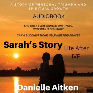 SARAHS STORY Life After IVF, Danielle Aitken