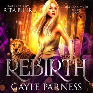 Rebirth Rogues Shifter Series Book 1..., Gayle Parness