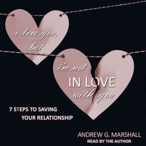 I Love You, but Im Not IN Love with ..., Andrew G. Marshall