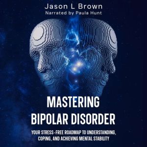 Mastering Bipolar Disorder, Jason L Brown