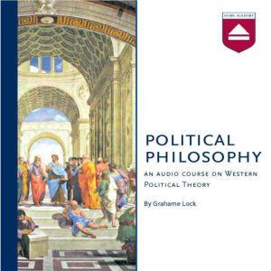 Political Philosophy: An audio course on Western Political Theory