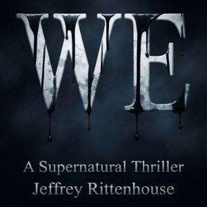 WE A Supernatural Thriller, Jeffrey Rittenhouse