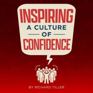 Inspiring a Culture of Confidence, Richard Tiller