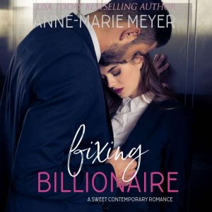 Fixing the Billionaire, AnneMarie Meyer