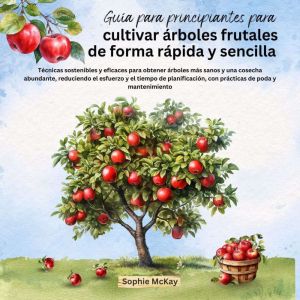 Guia para  principiantes para cultivar arboles  frutales de forma rapida y sencilla