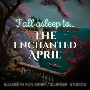 The Enchanted April: A relaxing story for sleep