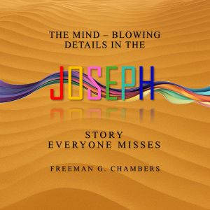 The MindBlowing Details In The Josep..., Freeman G. Chambers