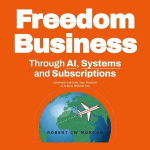 Freedom Business Through AI, Systems ..., Robert CW Morgan