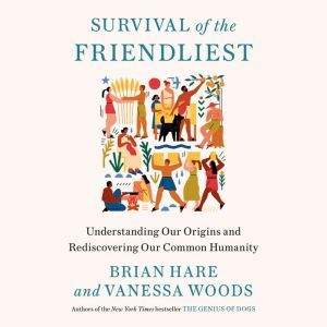 Survival of the Friendliest, Brian Hare
