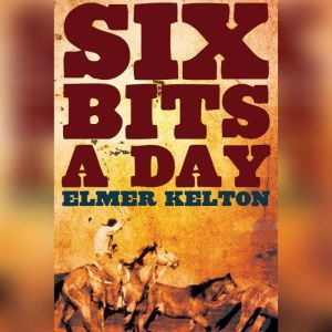 Six Bits a Day, Elmer Kelton