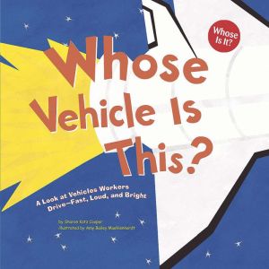Whose Vehicle Is This?: A Look at Vehicles Workers Drive - Fast, Loud, and Bright