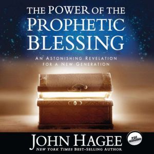 The Power of the Prophetic Blessing, John Hagee