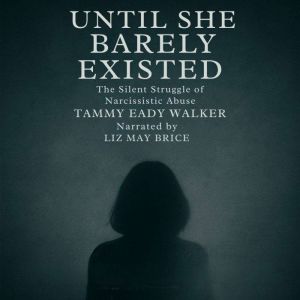 Until She Barely Existed, Tammy Eady Walker