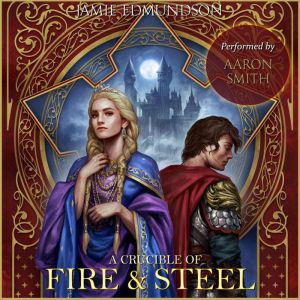A Crucible of Fire and Steel: A Medieval Epic Fantasy