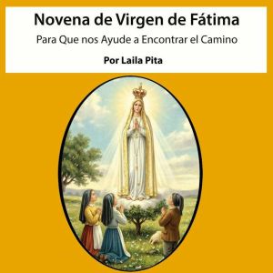 Novena De Virgen De F¡tima para Que nos Ayude a Encontrar el Camino