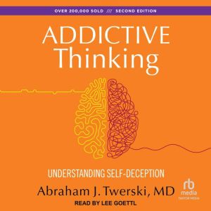 Addictive Thinking, Abraham J. Twerski, M.D.