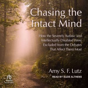 Chasing the Intact Mind: How the Severely Autistic and Intellectually Disabled Were Excluded from the Debates That Affect Them