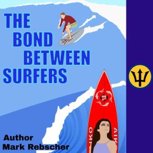 The Bond Between Surfers, Mark Rebscher