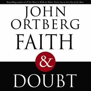 Faith and Doubt, John Ortberg