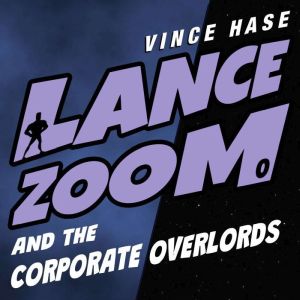 Lance Zoom and the Corporate Overlord..., Vince Hase