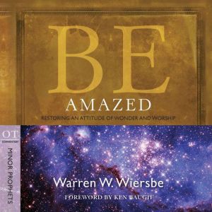 Be Amazed (Minor Prophets): Restoring an Attitude of Wonder and Worship